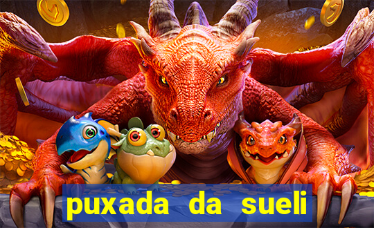 puxada da sueli jogo do bicho